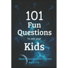 101 Fun Questions to Ask Your Kids: Smart & Silly Conversation Starters for Ages 7-14