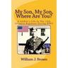 My Son, My Son, Where Are You?: A Soldier's Life In The 12th Infantry Regiment During WWII