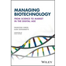 Managing Biotechnology: From Science to Market in the Digital Age