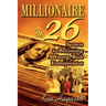 Millionaire By 26: Secrets to Becoming A Young, Rich Entrepreneur