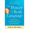 The Power of Body Language: How to Succeed in Every Business and Social Encounter