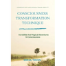 Consciousness Transformation Technique: Incredible And Magical Adventures In Consciousness