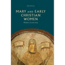 Mary and Early Christian Women: Hidden Leadership
