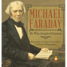 Michael Faraday: He Who Inspired Einstein Biography of a Scientist Grade 5 Children's Biographies
