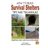 How to Build Survival Shelters - Tips and Techniques