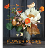The Flower Recipe Book: 100 Magical, Sculptural, Seasonal Arrangements