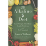 The Alkaline 5 Diet: Lose Weight, Heal Your Health Problems and Feel Amazing!