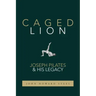 Caged Lion: Joseph Pilates and His Legacy
