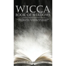 Wicca Book of Shadows: A Beginner's Guide to Keeping Your Own Book of Shadows and the History of Grimoires