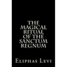 The Magical Ritual of the Sanctum Regnum: Interpreted by the Tarot Trumps