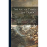 The Art of Tying the Cravat: Demonstrated in Sixteen Lessons, Including Thirty-Two Different Styles, Forming a Pocket Manual ... Preceded by a Hist