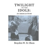 Twilight of the Idols: An American Story