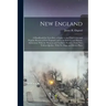 New England: A Handbook for Travellers. a Guide to the Chief Cities and Popular Resorts of New England, and to Its Scenery and Hist