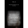 The Christian in Complete Armour: or, A Treatise On The Saints War With The Devil: Wherein A Discovery Is Made Of The Policy, Power, Wickedness, And S