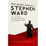 The Secret Worlds of Stephen Ward: Sex, Scandal, and Deadly Secrets in the Profumo Affair