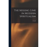 The Missing Link in Modern Spiritualism