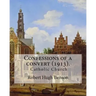 Confessions of a convert (1913). By: Robert Hugh Benson: (Original Classics)