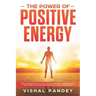 The Power of Positive Energy: How to Declutter Your Mind, Control Emotions, Manage Stress, and Rewire Your Brain by Letting Go of Worry and Anxiety