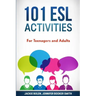 101 ESL Activities: For Teenagers and Adults