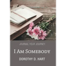 I Am Somebody: Journal Your Journey