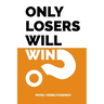 Only Losers Will Win