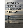 Scenes in Between a Curse and a Dream
