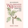 Alaska's Wilderness Medicines: Healthful Plants of the Far North