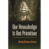Our Knowledge Is Not Primitive