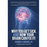 Why You Get Sick and How Your Brain Can Fix It!