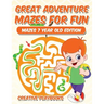 Great Adventure Mazes for Fun Mazes 7 Year Old Edition