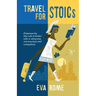 Travel for STOICs: Empowering the Solo Traveler Who is Obsessive, Introverted, and Compulsive