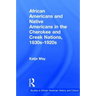 African Americans and Native Americans in the Cherokee and Creek Nations, 1830s-1920s: Collision and Collusion