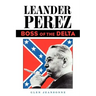 Leander Perez: Boss of the Delta