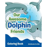 Our Awesome Dolphin Friends Coloring Book