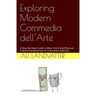 Exploring Modern Commedia dell'Arte: A Step-By-Step Guide to Mask Work and Physical Theatre Development in Commedia dell'Arte