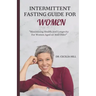 Intermittent fasting guide for women: Maximizing health and longevity for women aged 60 and older.