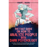 The Fast Guide on How to Analyze People with Dark Psychology: Learn How to Persuade and Speed-Read People, Spot Predators, and Master Brainwashing and