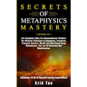 Secrets of Metaphysics Mastery: 3 BOOKS IN 1: Life Changing Truths For Unconventional Thinkers - The Ultimate Collection To Abundance, Prosperity, Fin