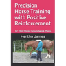 Precision Horse Training with Positive Reinforcement: 12 Thin-Sliced Groundwork Plans