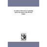 An address delivered at Cambridge before the society of the Phi beta kappa,