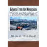 Echoes From the Mountains: The Life and Adventures of a Colorado Wildlife Officer