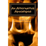 An Alternative Apocalypse: A Challenge to Bible Students and Scholars
