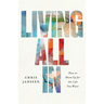 Living All In: How to Show Up for the Life You Want