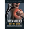 Frozen Shoulder: Survival Guide: A Nurse's Journey of Discovery, Diagnosis, and Holistic Healing