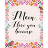 Mom, I Love You Because: Gifts for Mothers 30 Reasons Why I Love My Mother