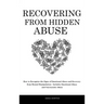 Recovering From Hidden Abuse: How to Recognize the Signs of Emotional Abuse and Recovery from Mental Manipulation - Includes Emotional Abuse and Narci