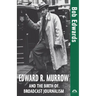 Edward R. Murrow and the Birth of Broadcast Journalism
