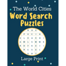 The World Cities Word Search Puzzles Large Print: Activity Book for Adults and kids - perfect way to entertain and educate at the same time - Large Pr