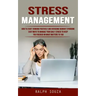Stress Management: How to Start Thinking Positively and Overcome Burnout Syndrome (Easy Ways to Manage Your Daily Stress to Keep You Focu
