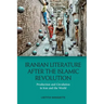 Iranian Literature After the Islamic Revolution: Production and Circulation in Iran and the World